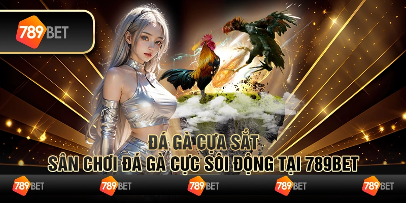 Đá Gà Cựa Sắt - Sân Chơi Đá Gà Cực Sôi Động Tại 789bet