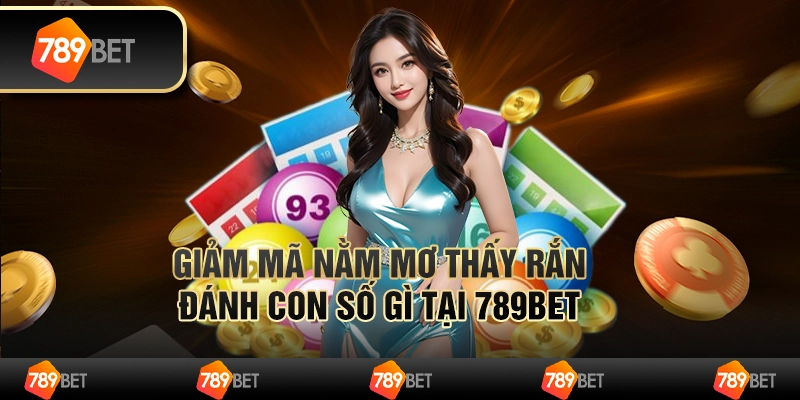 Giải Mã Giấc Mơ Thấy Rắn Đánh Con Số Gì Hợp Lý Tại 789bet