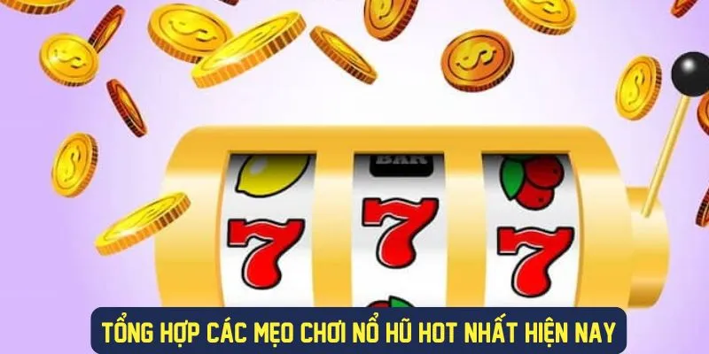 Tổng hợp các mẹo chơi nổ hũ hot