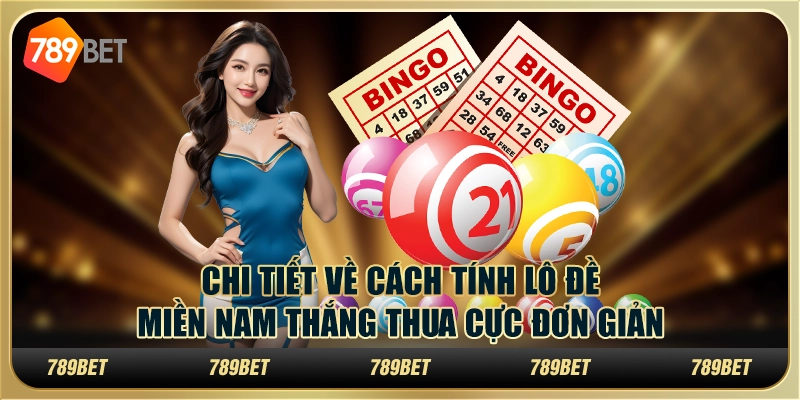 Chi Tiết Cách Tính Lô Đề Miền Nam Thắng Thua Cực Đơn Giản