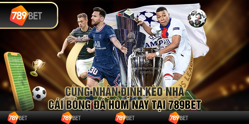 Cùng Nhận Định Kèo Nhà Cái Bóng Đá Hôm Nay Tại 789bet