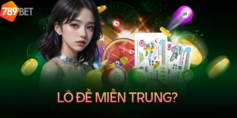 Tham gia chơi lô đề miền Trung tại 789Bet