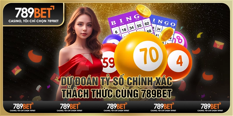 Dự Đoán Tỷ Số Chính Xác Thách Thức Cùng 789BET