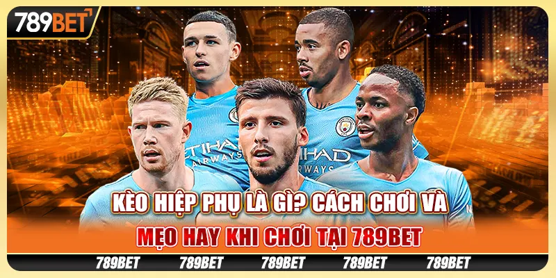 Kèo Hiệp Phụ Là Gì? Cách Chơi Và Mẹo Hay Khi Chơi Tại 789bet