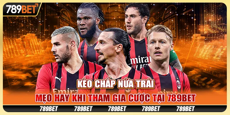 Kèo Chấp Nửa Trái - Mẹo Hay Khi Tham Gia Cược Tại 789bet