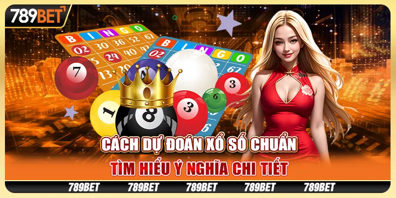 Cách Dự Đoán Xổ Số Chuẩn - Chọn Con Số May Mắn Tại 789bet