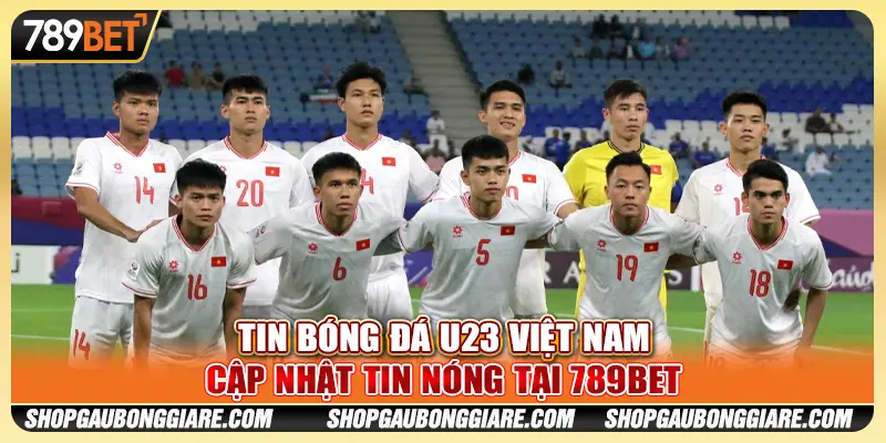 Tin bóng đá U23 Việt Nam - Cập nhật tin nóng tại 789BET