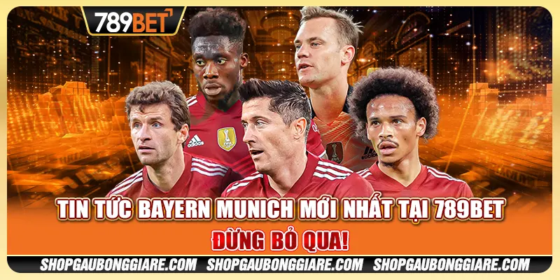 Tin tức Bayern Munich mới nhất tại 789BET - Đừng bỏ qua!