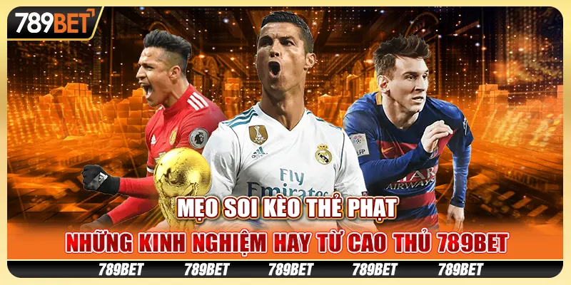 Mẹo Soi Kèo Thẻ Phạt – Những kinh nghiệm hay từ cao thủ 789Bet