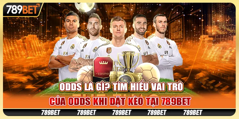 Odds Là Gì? Tìm Hiểu Vai Trò Của Odds Khi Đặt Kèo Tại 789BET