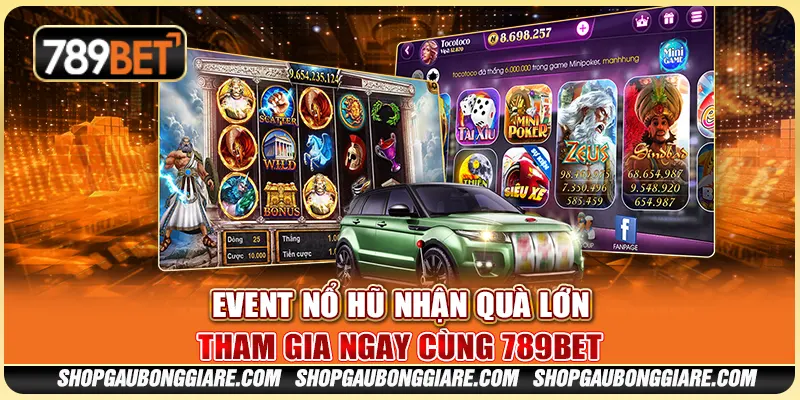 Event nổ hũ nhận quà lớn – Tham gia ngay cùng 789BET