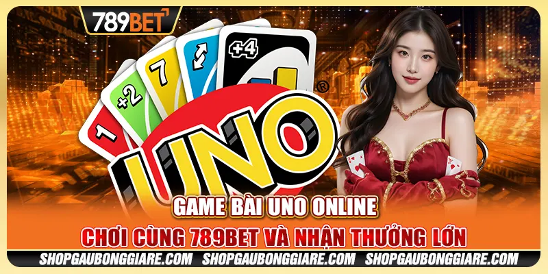 Game bài Uno online: Chơi cùng 789BET và nhận thưởng lớn