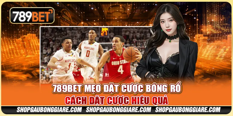 789BET mẹo đặt cược bóng rổ – Cách đặt cược hiệu quả