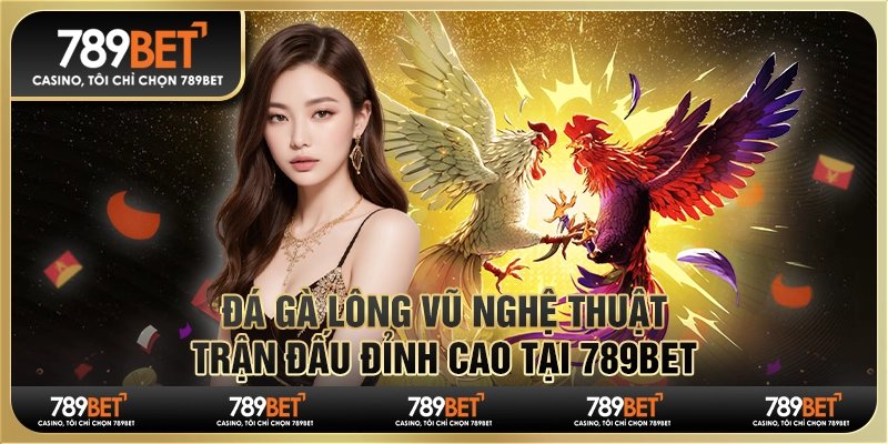 Đá Gà Lông Vũ Nghệ Thuật: Trận Đấu Đỉnh Cao Tại 789BET