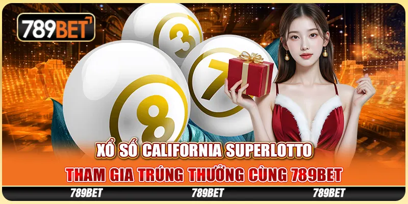 Xổ Số California SuperLotto – Tham Gia Trúng Thưởng Cùng 789BET