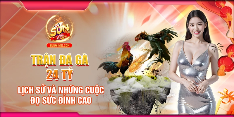 tran-da-ga-24-ty-lich-su-va-nhung-cuoc-do-suc-dinh-cao