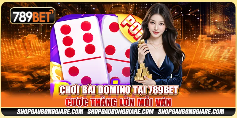 Chơi Bài Domino Tại 789BET - Cược Thắng Lớn Mỗi Ván