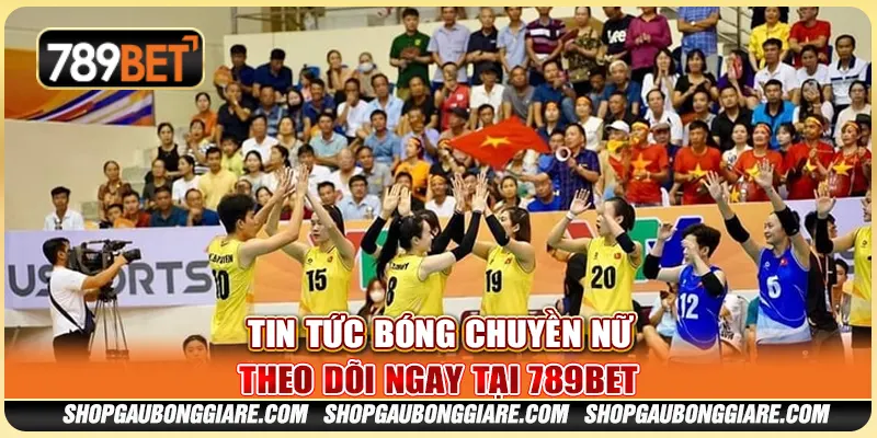 Tin Tức Bóng Chuyền Nữ, Theo Dõi Ngay Tại 789BET