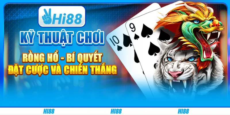 Kỹ Thuật Chơi Rồng Hổ