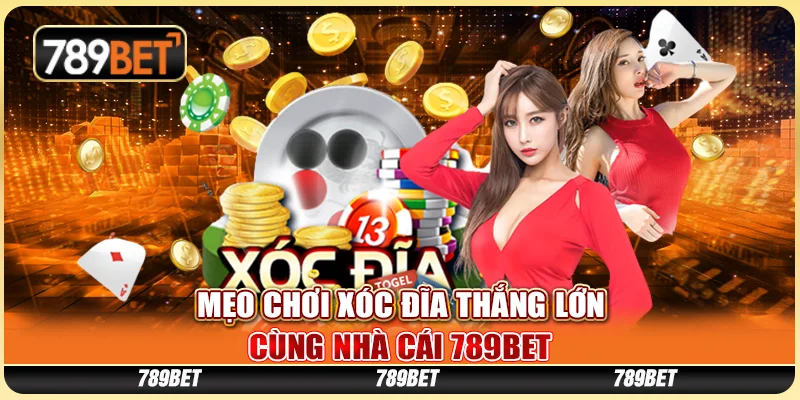 Mẹo Chơi Xóc Đĩa Thắng Lớn Cùng 789BET Mỗi Ngày