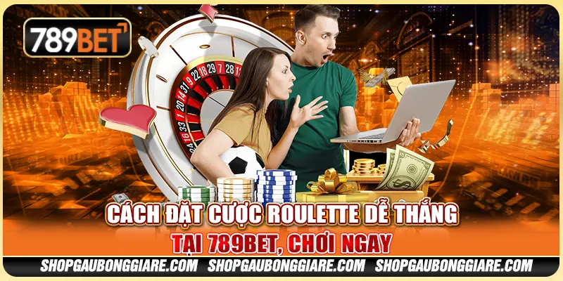 Cách Đặt Cược Roulette Dễ Thắng Tại 789BET, Chơi Ngay