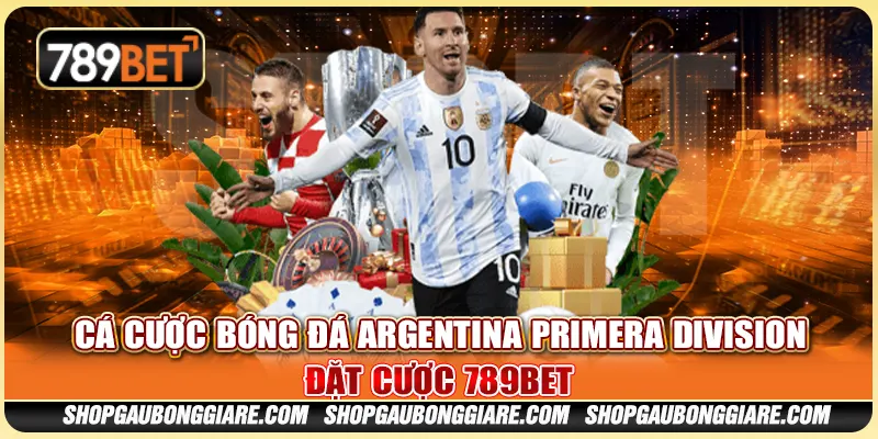 Cá cược bóng đá Argentina Primera Division, đặt cược 789BET