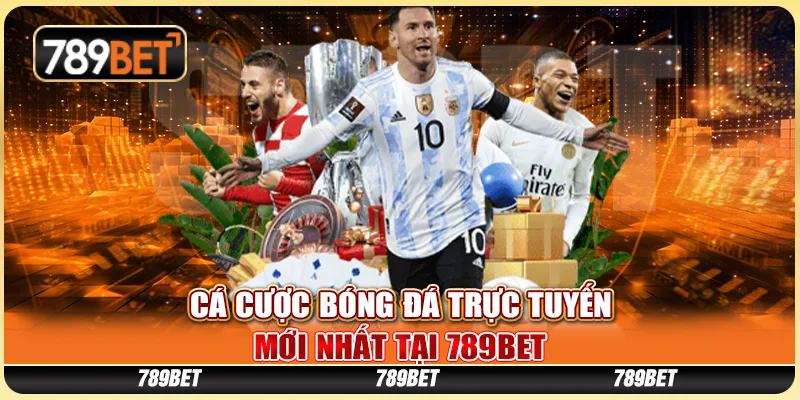 Cá Cược Bóng Đá Trực Tuyến Mới Nhất Tại 789BET