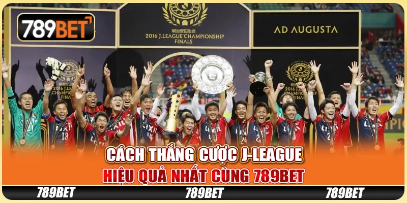 Cách Thắng Cược J-League Hiệu Quả Nhất Cùng 789BET