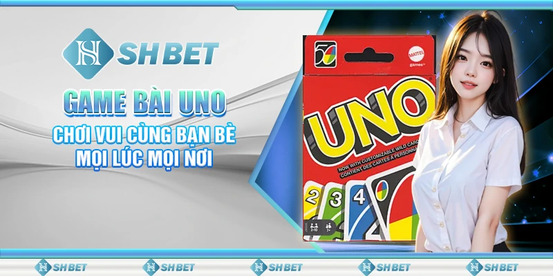 Game Bài Uno SHBET - Chơi Vui Cùng Bạn Bè Mọi Lúc Mọi Nơi