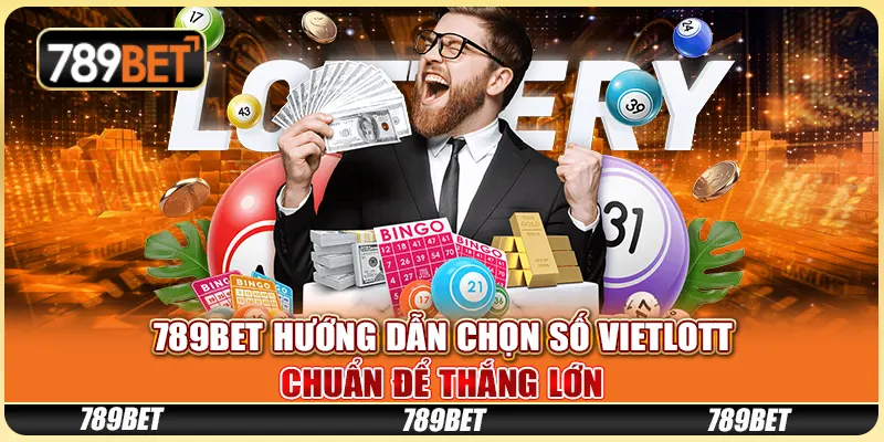 789BET Hướng Dẫn Chọn Số Vietlott Chuẩn Để Thắng Lớn