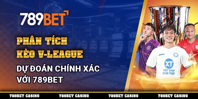 Phân tích kèo V-League, dự đoán chính xác với 789BET