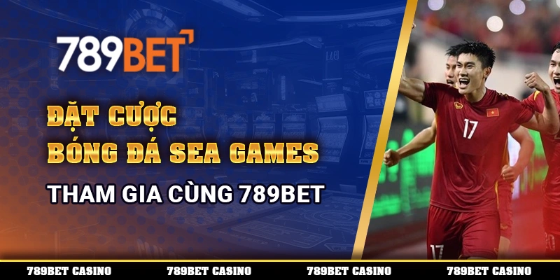 Đặt cược bóng đá SEA Games, tham gia cùng 789BET